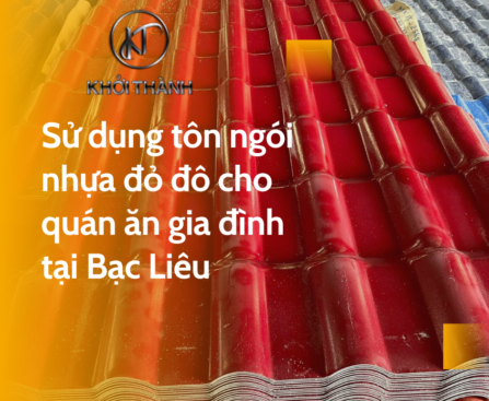Sử dụng tôn ngói nhựa đỏ đô cho quán ăn gia đình tại Bạc Liêu